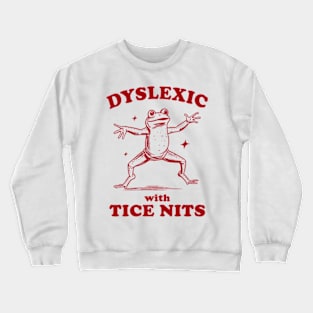 Dyslexic With Tice Nits, Funny Dyslexia Shirt, Frog T Shirt, Dumb Y2k Shirt, Stupid Vintage Shirt, Sarcastic Cartoon Tee Crewneck Sweatshirt